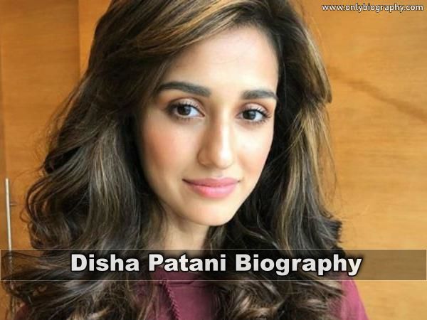 Disha Patani Biography - Age, Height, Weight, Boyfriend, Family And More